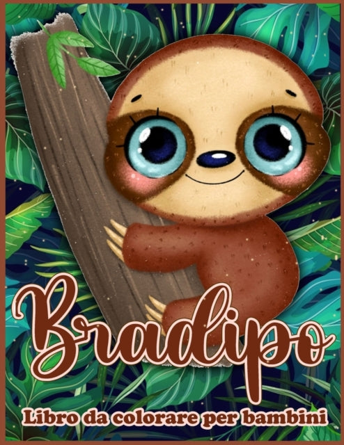 Bradipo Libro da Colorare per Bambini: Adorabile Libro da Colorare con Bradipi Divertenti, Bradipi Pigri, Bradipi Carini e Bradipi Sciocchi