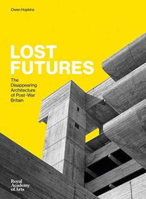 Lost Futures: The Disappearing Architecture of Post-War Britain