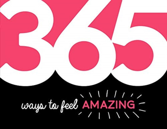 365 Ways to Feel Amazing: Inspiration and Motivation for Every Day
