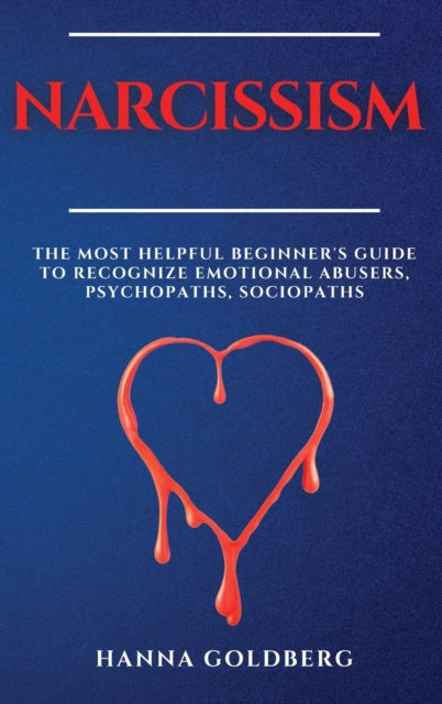 Narcissism: The Most Helpful Beginner's Guide to Recognize Emotional Abusers, Psychopaths, Sociopaths