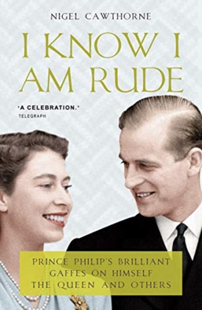 I Know I Am Rude: Prince Philip on Himself, the Queen and Others