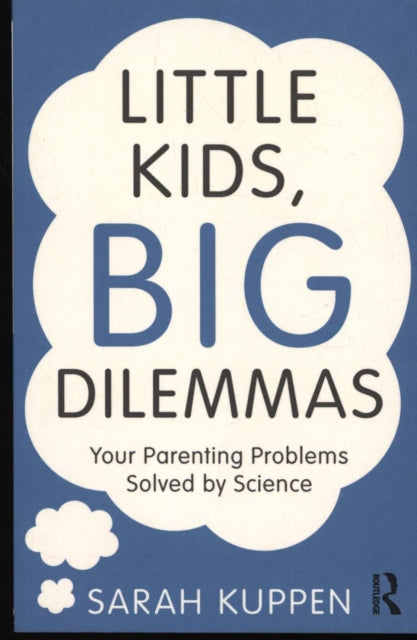 Little Kids, Big Dilemmas: Your parenting problems solved by science