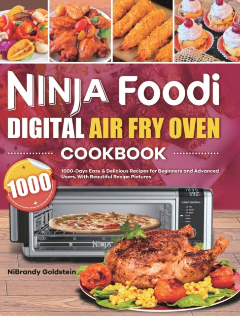 Ninja Foodi Digital Air Fry Oven Cookbook 1000: 1000-Days Easy & Delicious Recipes for Beginners and Advanced Users. With Beautiful Recipe Pictures