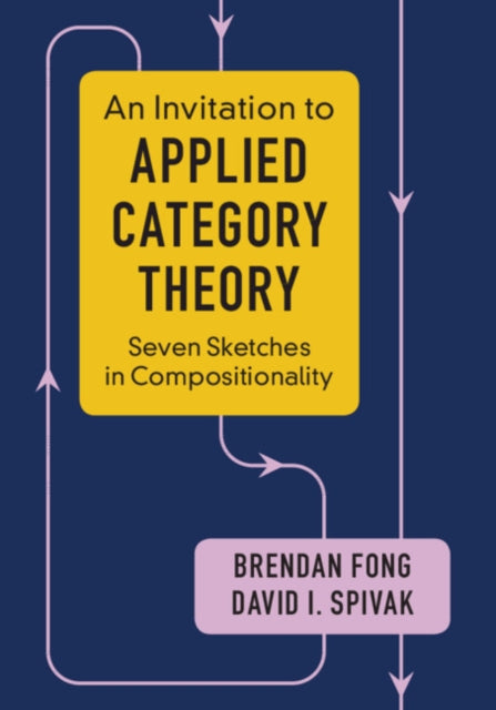 Invitation to Applied Category Theory: Seven Sketches in Compositionality