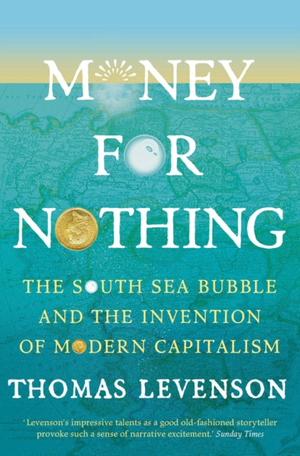 Money For Nothing: The South Sea Bubble and the Invention of Modern Capitalism