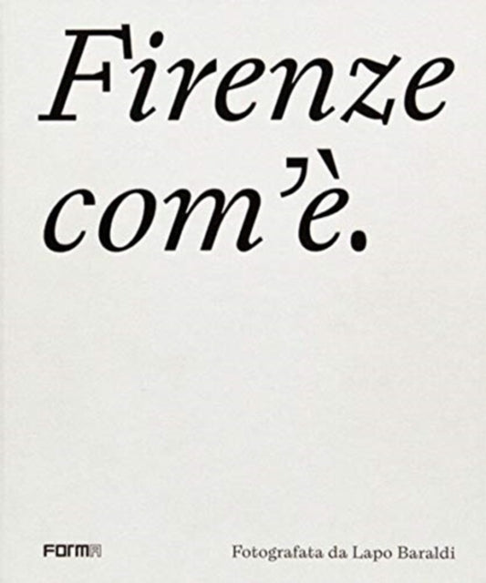 Firenze com'e/Florence as it is: Captured by Lapo Baraldi