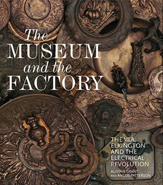 Museum and the Factory: The V&A, Elkington and the Electrical Revolution