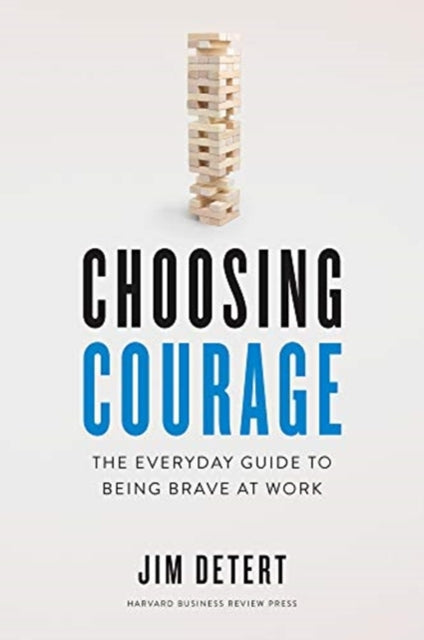 Choosing Courage: The Everyday Guide to Being Brave at Work