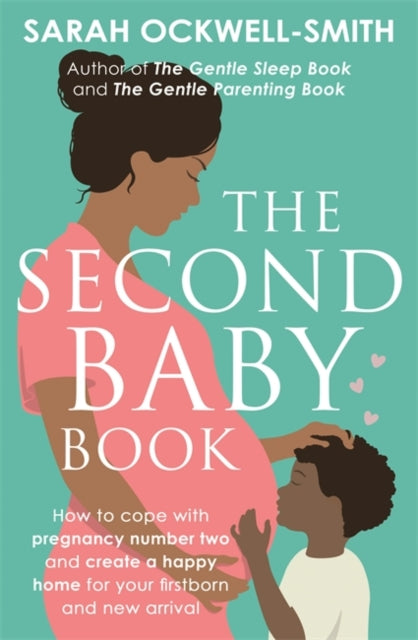 Second Baby Book: How to cope with pregnancy number two and create a happy home for your firstborn and new arrival