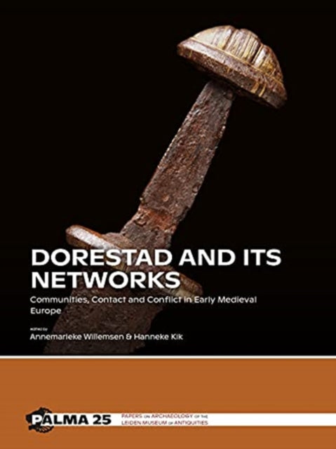 Dorestad and its Networks: Communities, Contact and Conflict in Early Medieval Europe