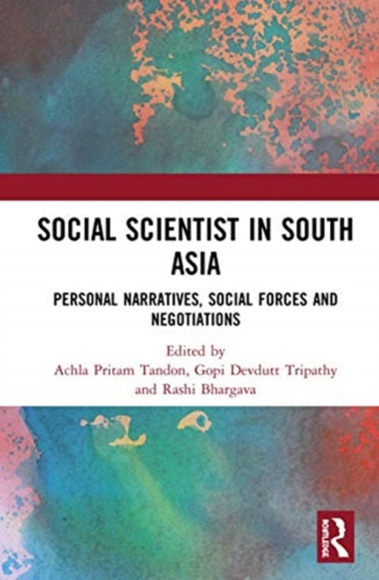 Social Scientist in South Asia: Personal Narratives, Social Forces and Negotiations