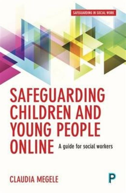 Safeguarding Children and Young People Online: A Guide for Practitioners