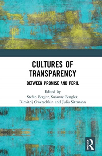 Cultures of Transparency: Between Promise and Peril