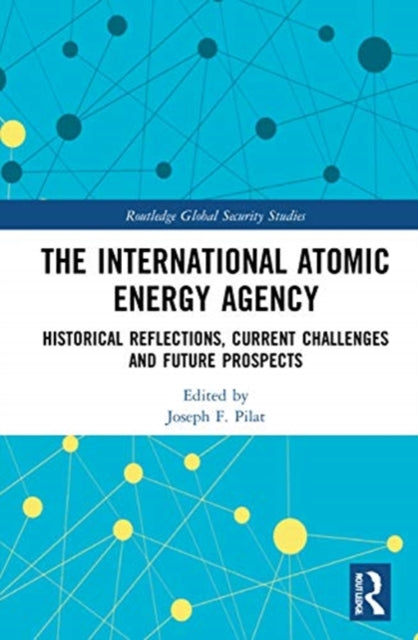 International Atomic Energy Agency: Historical Reflections, Current Challenges and Future Prospects