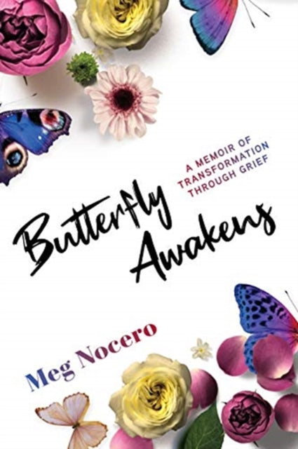 Butterfly Awakens: A Memoir of Transformation Through Grief