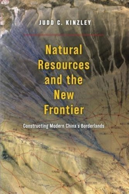 Natural Resources and the New Frontier: Constructing Modern China's Borderlands