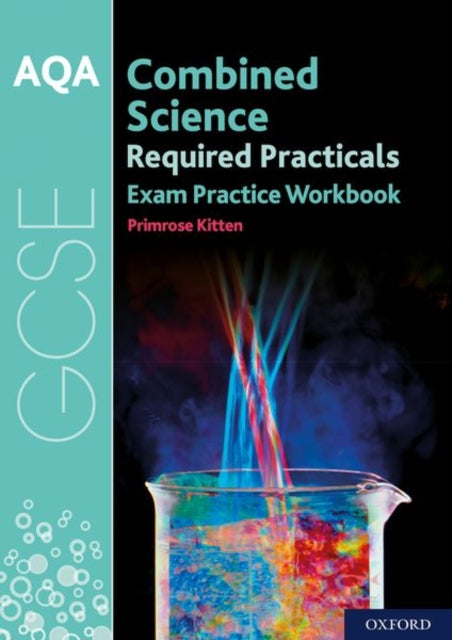 AQA GCSE Combined Science Required Practicals Exam Practice Workbook: With all you need to know for your 2021 assessments