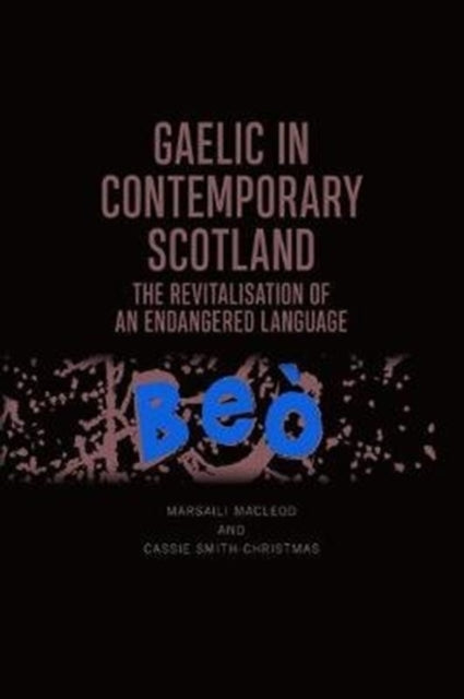 Gaelic in Contemporary Scotland: The Revitalisation of an Endangered Language