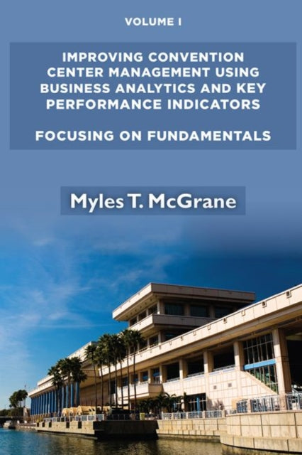 Improving Convention Center Management Using Business Analytics and Key Performance Indicators: Focusing on Fundamentals