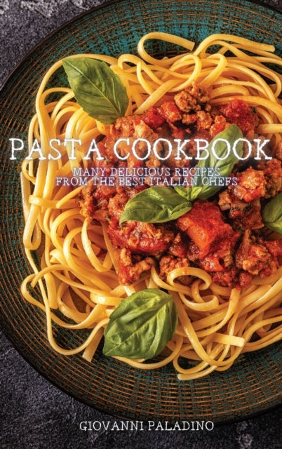 Pasta Cookbook: Many Delicious Recipes from the Best Italian Chefs