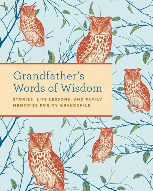 Grandfather's Words of Wisdom Journal: Stories, Life Lessons and Family Memories for My Grandchild