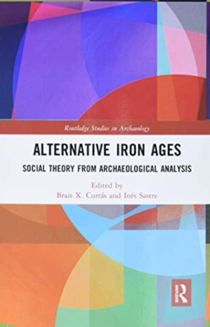 Alternative Iron Ages: Social Theory from Archaeological Analysis
