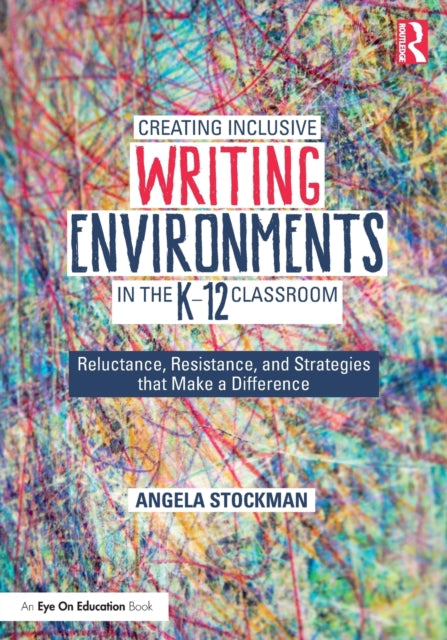 Creating Inclusive Writing Environments in the K-12 Classroom: Reluctance, Resistance, and Strategies that Make a Difference