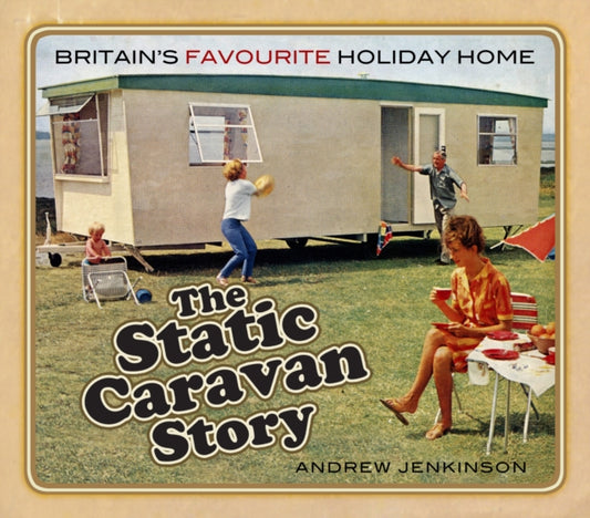 Static Caravan Story: Britain's Favourite Holiday Home