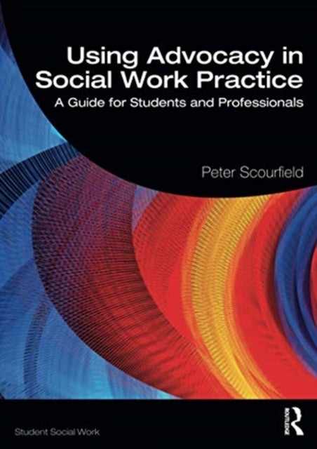 Using Advocacy in Social Work Practice: A Guide for Students and Professionals