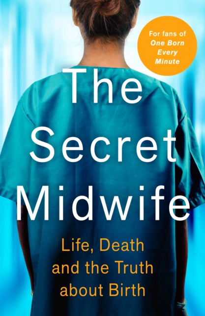 Secret Midwife: Life, Death and the Truth about Birth