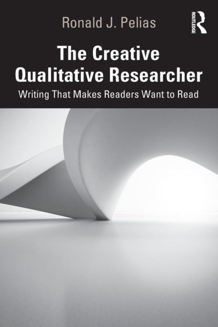 Creative Qualitative Researcher: Writing That Makes Readers Want to Read