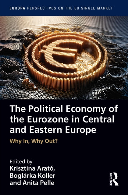 Political Economy of the Eurozone in Central and Eastern Europe: Why In, Why Out?