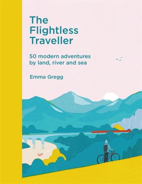 Flightless Traveller: 50 modern adventures by land, river and sea