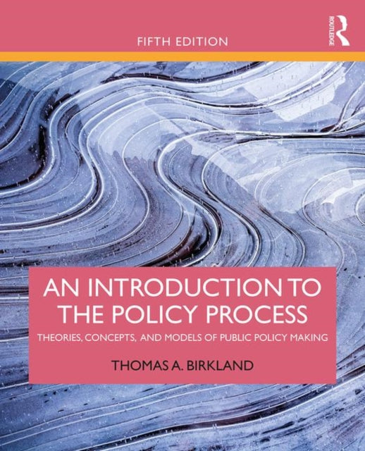Introduction to the Policy Process: Theories, Concepts, and Models of Public Policy Making
