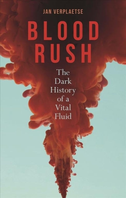 Blood Rush: The Dark History of a Vital Fluid