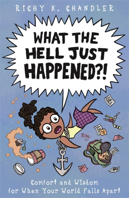 What the Hell Just Happened?!: Comfort and Wisdom for When Your World Falls Apart