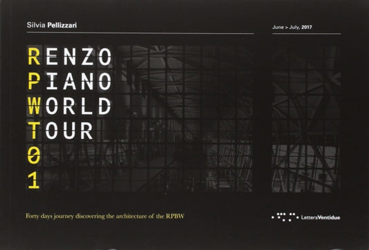 Renzo Piano World Tour 01: Forty Days Journey Discovering the Architecture of the RPBW