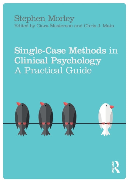 Single Case Methods in Clinical Psychology: A Practical Guide