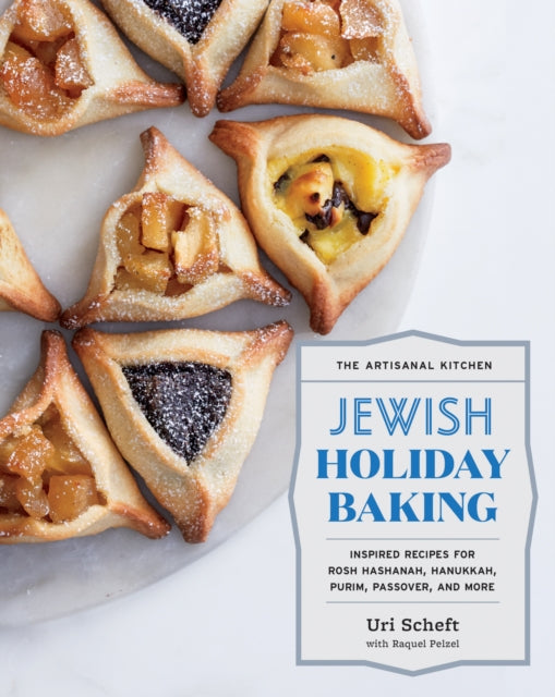 Artisanal Kitchen: Jewish Holiday Baking: Inspired Recipes for Rosh Hashanah, Hanukkah, Purim, Passover