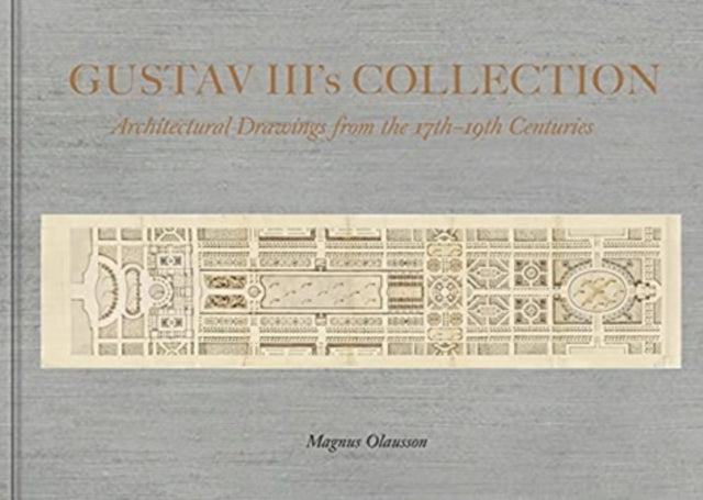 Collection of King Gustav III: Architectural Drawing from the 17th Century to the 19th Century