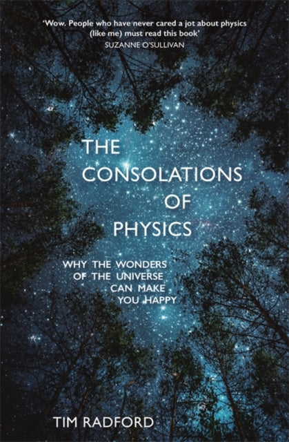 Consolations of Physics: Why the Wonders of the Universe Can Make You Happy