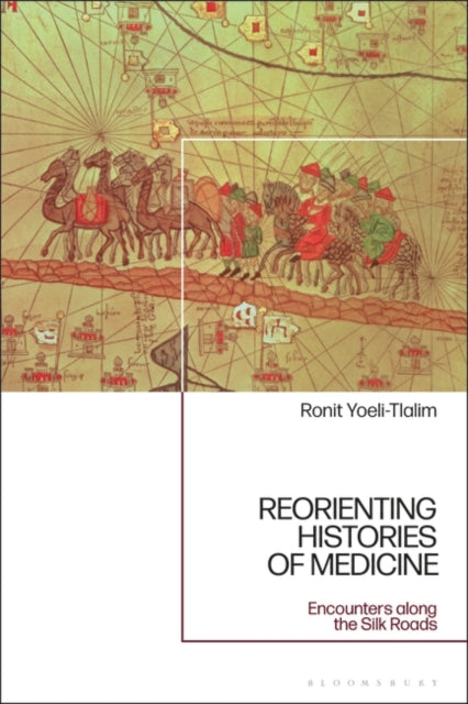 ReOrienting Histories of Medicine: Encounters along the Silk Roads