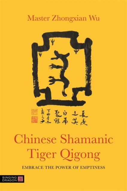 Chinese Shamanic Tiger Qigong: Embrace the Power of Emptiness