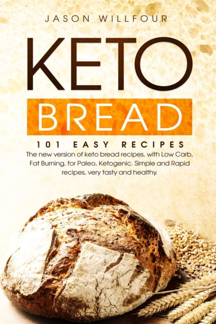 Keto Bread: 101 Easy Recipes. The New Version of Keto Bread Recipes, With Low Carb, Fat Burning, For Paleo
