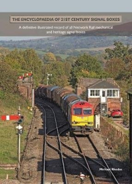 Encyclopaedia of 21st Century Signal Boxex: A Definitive illustrated record of all Network Rail mechanical and heritage signal boxes