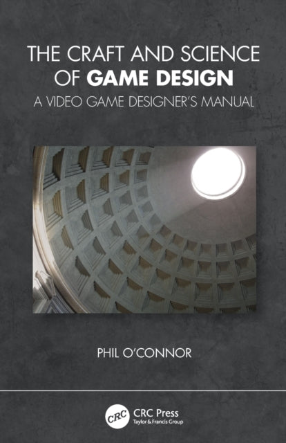 Craft and Science of Game Design: A Video Game Designer's Manual