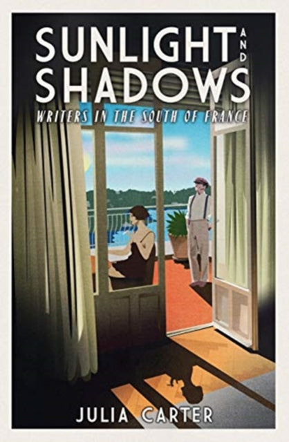 Sunlight and Shadows: Writers in the South of France
