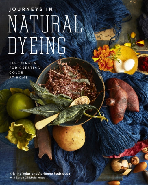 Journeys in Natural Dyeing: Techniques for Creating Color at Home