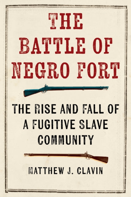 Battle of Negro Fort: The Rise and Fall of a Fugitive Slave Community