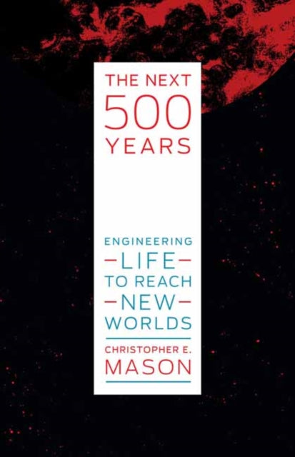 Next 500 Years: Engineering Life to Reach New Worlds